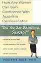 Did You Say Something Susan?: How Any Woman Can Gain Confidence With Assertive Communication