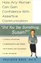 Did You Say Something Susan?: How Any Woman Can Gain Confidence With Assertive Communication