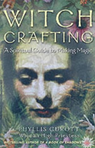 Witch Crafting: A Spiritual Guide to Making Magic