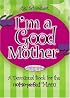 I'm a Good Mother: Affirmations for the not-so-perfect mom
