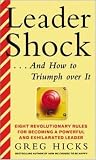 Leadershock... And How to Triumph Over It: Eight Revolutionary Rules for Becoming a Powerful and Exhiliarated Leader