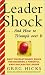 Books : Leadershock... And How to Triumph Over It: Eight Revolutionary Rules for Becoming a Powerful and Exhiliarated Leader