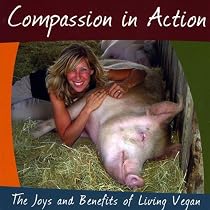 Compassion in Action: the Joys and Benefits of Living Vegan