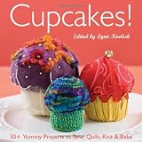 Cupcakes!: 30+ Yummy Projects to Sew, Quilt, Knit & Bake