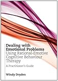 Dealing with emotional problems using rational-emotive cognitive-behaviour therapy : a practitioner's guide