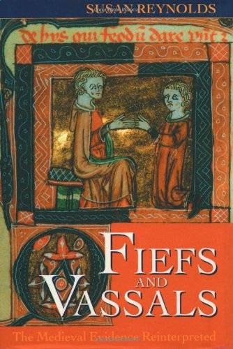 Fiefs and Vassals: The Medieval Evidence Reinterpreted