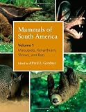 Mammals of South America, Volume 1: Marsupials, Xenarthrans, Shrews, and Bats