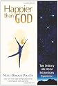Happier Than God: Turn Ordinary Life into an Extraordinary Experience