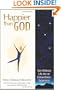 Happier Than God: Turn Ordinary Life into an Extraordinary Experience