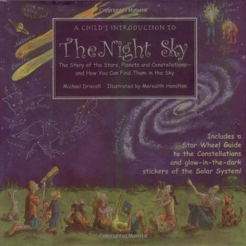 A Child\'s Introduction to the Night Sky: The Story of the Stars, Planets, and Constellations--and How You Can Find Them in the Sky
