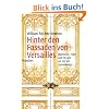 Hinter den Fassaden von Versailles: M�tressen, Fl�he und Intrigen am Hof des Sonnenk�nigs