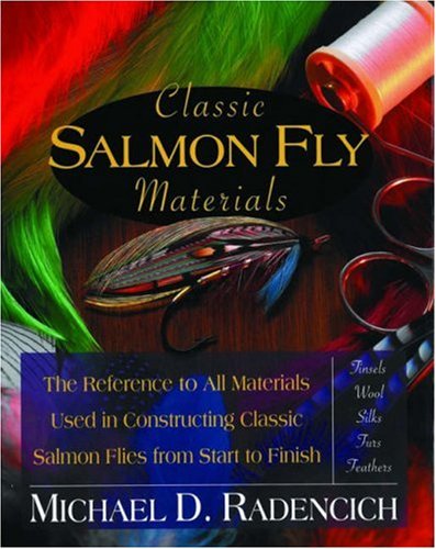 Classic Salmon Fly Materials: The Reference to All Materials Used in Constructing Classic Salmon Flies from Start to Finish