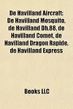 De Havilland Aircraft: De Havilland Mosquito, de Havilland Dh.88, de Havilland Comet, de Havilland Dragon Rapide, de Havilland Express