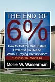 The End of 6%: How to Get the Real Estate Expertise You Need Without Paying Commission* *Unless You Want To