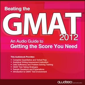 Beating the GMAT 2012 - An Audio Guide to Getting the Score You Need - PrepLogic 