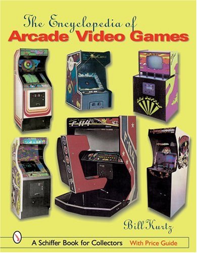 The Encyclopedia of Arcade Video Games (Schiffer Book for Collectors)