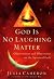 God Is No Laughing Matter: Observations and Objections on the Spiritual Path