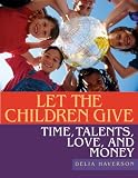 Let the Children Give - Time, Talents, Love, and Money