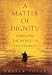 A Matter of Dignity: Changing the World of the Disabled