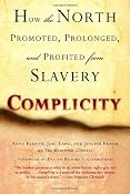 Amazon.com: Complicity: How the North Promoted, Prolonged, and Profited from Slavery (9780345467836): Anne Farrow, Joel Lang, Jenifer Frank: Books