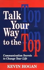 Talk Your Way to the Top: Communication Secrets to Change Your Life