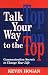 Talk Your Way to the Top: Communication Secrets to Change Your Life