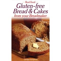 Real Food: Gluten-free Bread and Cakes from Your Breadmaker