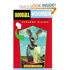 Oddball Wisconsin: A Guide to Some Really Strange Places (Oddball series)