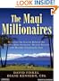 The Maui Millionaires: Discover the Secrets Behind the World's Most Exclusive Wealth Retreat and Become Financially Free