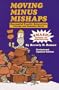 Moving Minus Mishaps: A Practical Guide for Successful Family Relocation Including Foreign and Domestic Moves