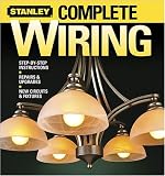 Stanley Complete Wiring: Step-by-step Instructions, Repairs and Upgrades, New Circuits and Fixtures