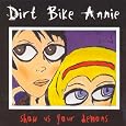 Show Us Your Demons&nbsp;&nbsp;by Dirt Bike Annie 