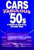 Cars of the Fabulous 50's: A Decade of High Style and Good Times (Automotive)