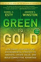 Green to Gold: How Smart Companies Use Environmental Strategy to Innovate, Create Value, and Build Competitive Advantage