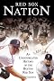 Red Sox Nation: An Unexpurgated History Of The Red Sox