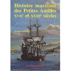 Histoire maritime des Petites Antilles (XVII�me et XVIII�me si�cles). De l'arriv�e des colons � la guerre contre les Etats-Unis d'Am�rique