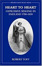 Heart to Heart: Expressive Singing in England 1780-1830 (Early Music Series)