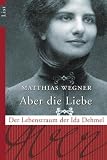Produkt-Bild: Aber die Liebe: Der Lebenstraum der Ida Dehmel