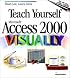 Teach Yourself Microsoft Access 2000 VISUALLY