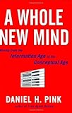 A Whole New Mind: Moving from the Information Age to the Conceptual Age