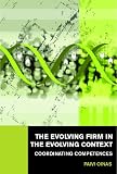 The Evolving Firm in the Evolving Context: Coordinating Competences (Routledge Studies in Global Competition)