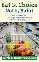 Eat by Choice, Not by Habit: Practical Skills for Creating a Healthy Relationship with Your Body and Food