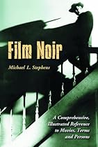 Film Noir: A Comprehensive, Illustrated Reference to Movies, Terms and Persons