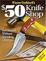 Wayne Goddard's $50 Knife Shop, Revised