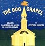 The Dog Chapel: Welcome All Creeds, All Breeds. No Dogmas Allowed