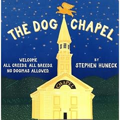 The Dog Chapel: Welcome All Creeds, All Breeds, No Dogmas Allowed