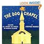 The Dog Chapel: Welcome All Creeds, All Breeds. No Dogmas Allowed