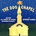 The Dog Chapel: Welcome All Creeds, All Breeds, No Dogmas Allowed
