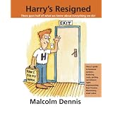 Harry's Resigned: There Goes Half of What We Know About Everything We Do