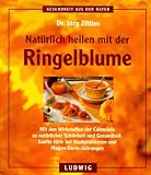 Nat&uuml;rlich heilen mit der Ringelblume - J&ouml;rg Zittlau